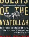 Guests of the Ayatollah: The Iran Hostage Crisis: The First Battle in America's War with Militant Islam