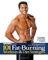 101 Fat-Burning Workouts & Diet Strategies For Men: Everything You Need to Get a Lean, Strong and Fit Physique (101 Workouts)