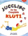 Juggling for the Complete Klutz (30th Anniversary Edition) (Klutz S.)