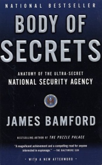 Body of Secrets: Anatomy of the Ultra-Secret National Security Agency