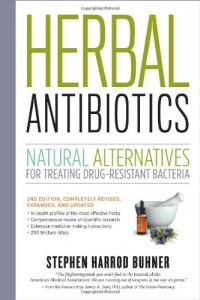 Herbal Antibiotics, 2nd Edition: Natural Alternatives for Treating Drug-resistant Bacteria