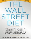 The Wall Street Diet: The Surprisingly Simple Weight Loss Plan for Hardworking People Who Don't Have Time to Diet