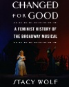 Changed for Good: A Feminist History of the Broadway Musical