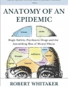 Anatomy of an Epidemic: Magic Bullets, Psychiatric Drugs, and the Astonishing Rise of Mental Illness in America