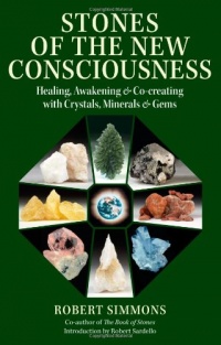 Stones of the New Consciousness: Healing, Awakening and Co-creating with Crystals, Minerals and Gems