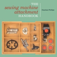 The Sewing Machine Attachment Handbook