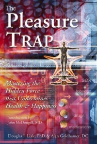 The Pleasure Trap: Mastering the Hidden Force that Undermines Health & Happiness