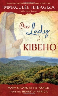 Our Lady of Kibeho: Mary Speaks to the World from the Heart of Africa