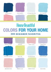 House Beautiful Colors for Your Home: 300 Designer Favorites