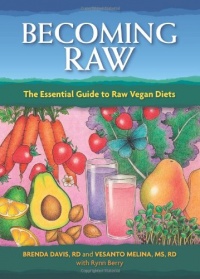 Becoming Raw: The Essential Guide to Raw Vegan Diets