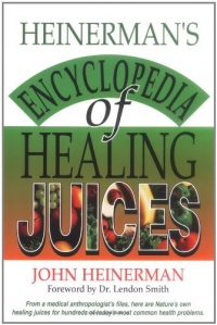 Heinerman's Encyclopedia of Healing Juices