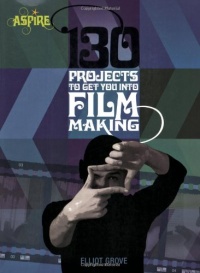 130 Projects to Get You into Filmmaking (Aspire)