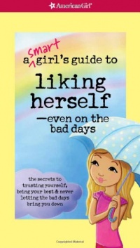 A Smart Girl's Guide to Liking Herself, Even on the Bad Days (American Girl)