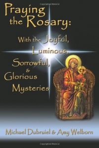 Praying the Rosary: With the Joyful, Luminous, Sorrowful, and Glorious Mysteries