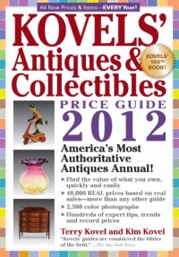 Kovels' Antiques and Collectibles Price Guide 2012: America's Bestselling Antiques Annual (Kovels' Antiques & Collectibles Price List)