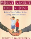 What About the Kids?: Raising Your Children Before, During, and After Divorce