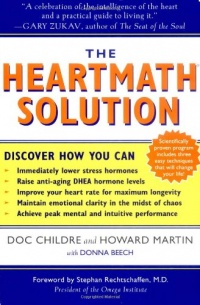 The HeartMath Solution: The Institute of HeartMath's Revolutionary Program for Engaging the Power of the Heart's Intelligence