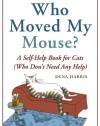 Who Moved My Mouse?: A Self-Help Book for Cats (Who Don't Need Any Help)