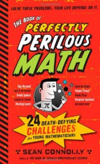 The Book of Perfectly Perilous Math: 24 Death-Defying Challenges for Young Mathematicians