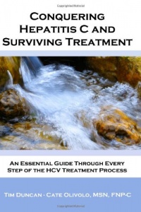 Conquering Hepatitis C And Surviving Treatment: An Essential Guide Through Every Step of The HCV Treatment Process - Companion Website: www.hcvshare.org