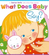 What Does Baby Say? (Karen Katz Lift-the-Flap Books)