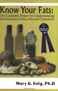 Know Your Fats : The Complete Primer for Understanding the Nutrition of Fats, Oils and Cholesterol