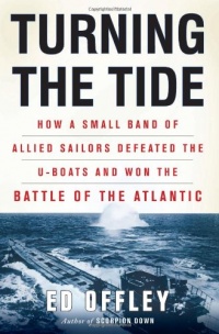 Turning the Tide: How a Small Band of Allied Sailors Defeated the U-boats and Won the Battle of the Atlantic