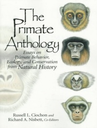 The Primate Anthology: Essays on Primate Behavior, Ecology and Conservation from Natural History