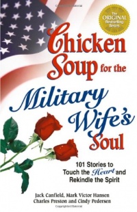 Chicken Soup for the Military Wife's Soul: Stories to Touch the Heart and Rekindle the Spirit (Chicken Soup for the Soul)