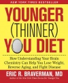 The Younger (Thinner) You Diet: How Understanding Your Brain Chemistry Can Help You Lose Weight, Reverse Aging, and Fight Disease