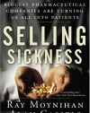 Selling Sickness: How the World's Biggest Pharmaceutical Companies Are Turning Us All Into Patients