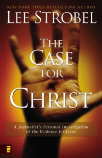 The Case for Christ:  A Journalist's Personal Investigation of the Evidence for Jesus