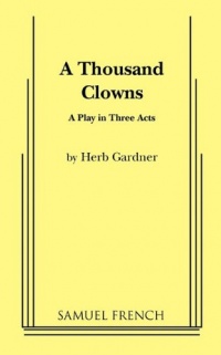 A Thousand Clowns: A Comedy in Three Acts