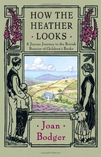 How the Heather Looks: A Joyous Journey to the British Sources of Children's Books