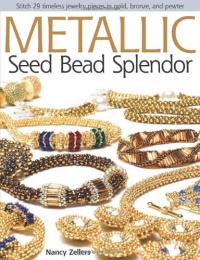 Metallic Seed Bead Splendor: Stitch 25 Timeless Jewelry Pieces in Gold, Bronze, and Pewter