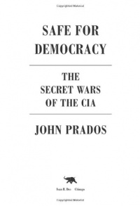 Safe for Democracy: The Secret Wars of the CIA