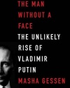 The Man Without a Face: The Unlikely Rise of Vladimir Putin