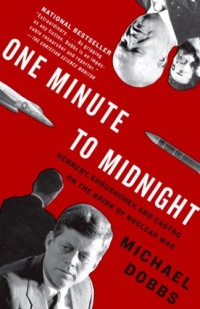 One Minute to Midnight: Kennedy, Khrushchev, and Castro on the Brink of Nuclear War (Vintage)