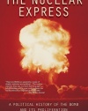 The Nuclear Express: A Political History of the Bomb and Its Proliferation