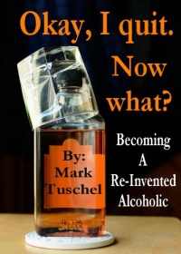 Okay, I quit. Now what? Becoming a Re-Invented Alcoholic