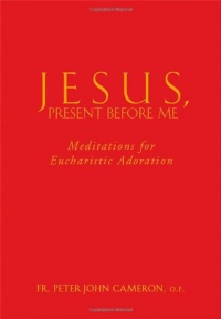 Jesus, Present Before Me: Meditations for Eucharistic Adoration