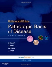 Robbins & Cotran Pathologic Basis of Disease: With STUDENT CONSULT Online Access, 8e (Robbins Pathology)