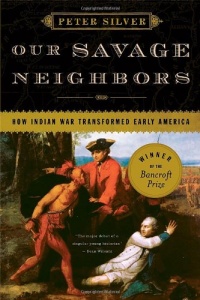 Our Savage Neighbors: How Indian War Transformed Early America