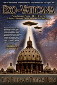 Exo-Vaticana: Petrus Romanus, Project LUCIFER, and the Vatican's astonishing exo-theological plan for the arrival of an alien savior