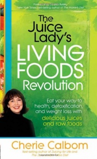 The Juice Lady's Living Foods Revolution: Eat your way to health, detoxification, and weight loss with delicious juices and raw