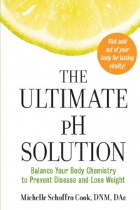 The Ultimate pH Solution: Balance Your Body Chemistry to Prevent Disease and Lose Weight