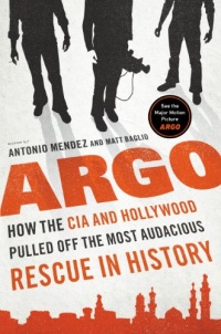 Argo: How the CIA and Hollywood Pulled Off the Most Audacious Rescue in History