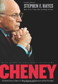 Cheney: The Untold Story of America's Most Powerful and Controversial Vice President