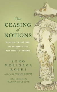 The Ceasing of Notions: An Early Zen Text from the Dunhuang Caves with Selected Comments