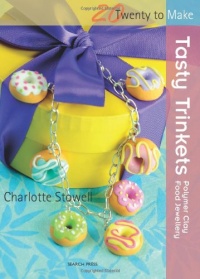 Tasty Trinkets: Polymer Clay Food Jewellery (Twenty to Make)